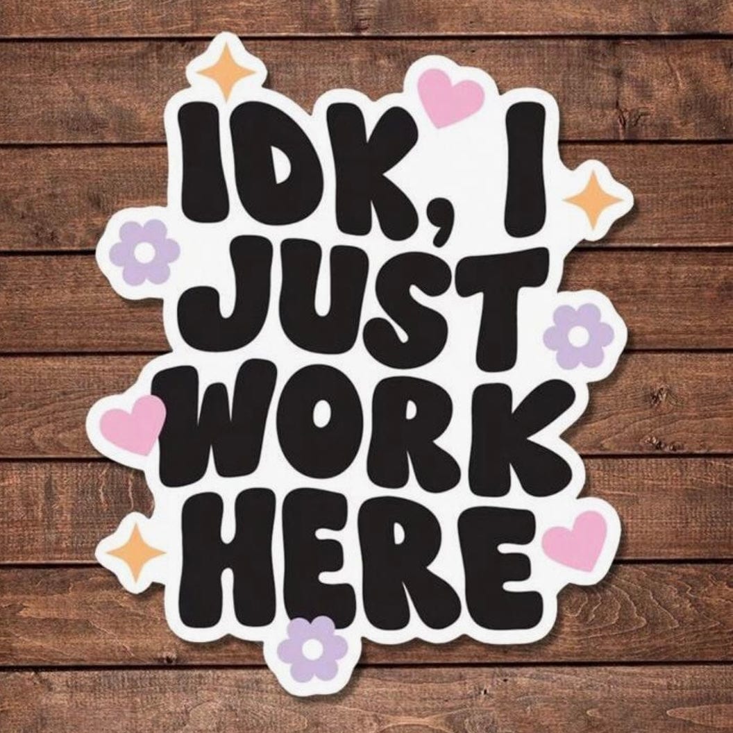 Whit's Up Shop IDK I Just Work Here Sticker