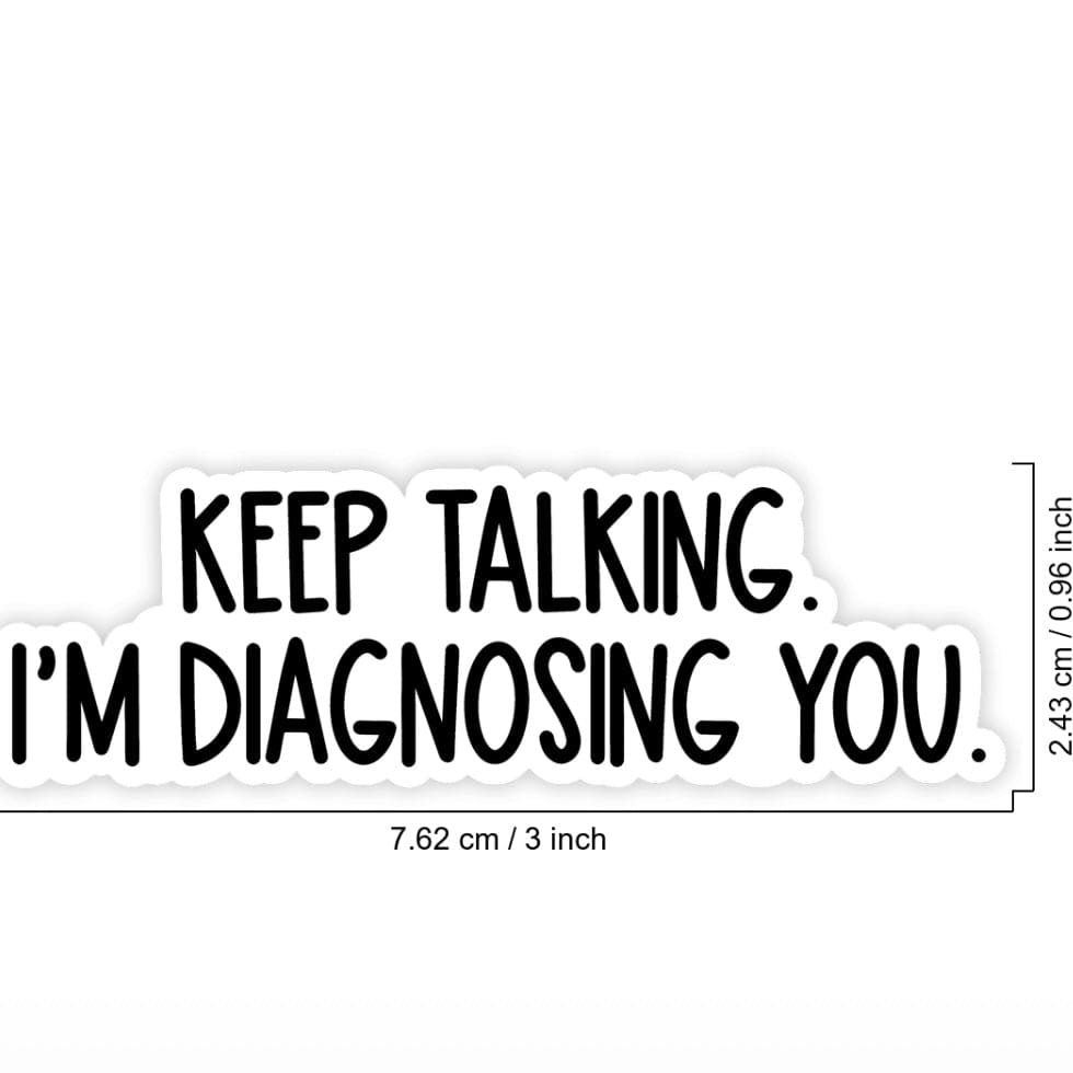 Whit's Up Shop Keep Talking I’m Diagnosing You Sticker – Funny Psychology Quote Vinyl Decal