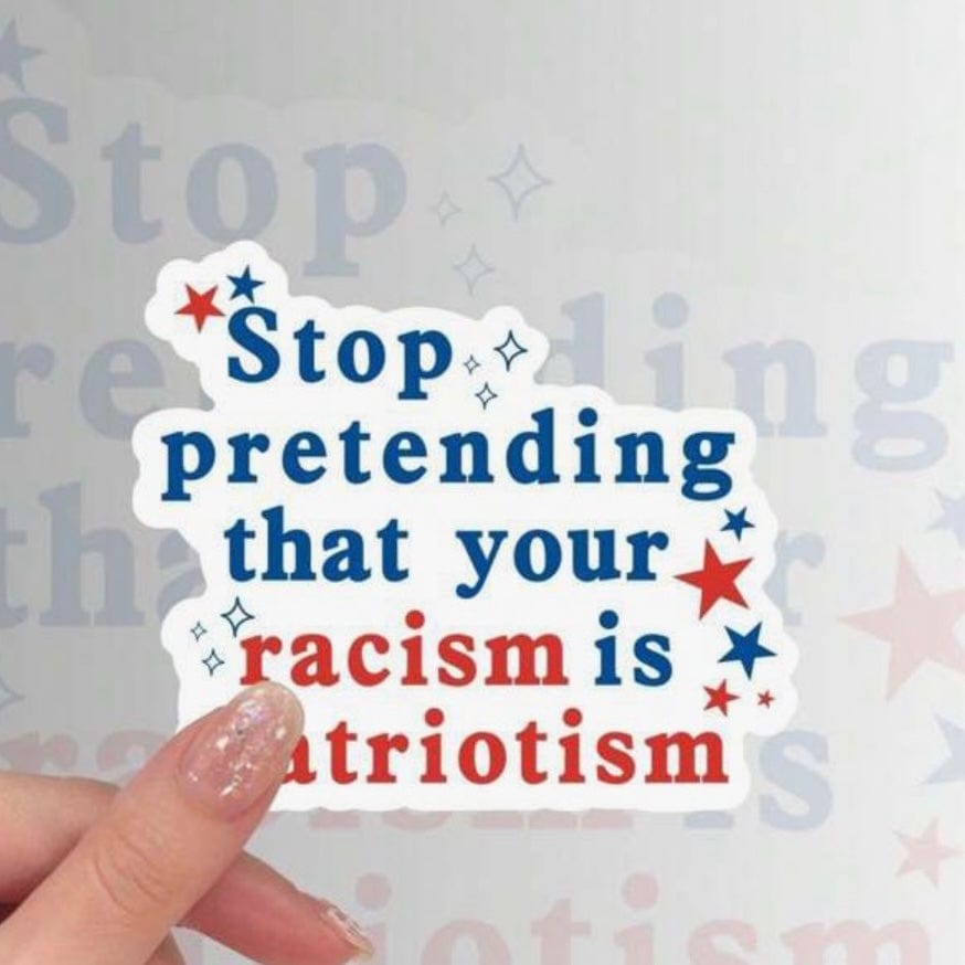 Whit's Up Shop Stop Pretending Racism Is Patriotism Sticker – Red, White & Bold