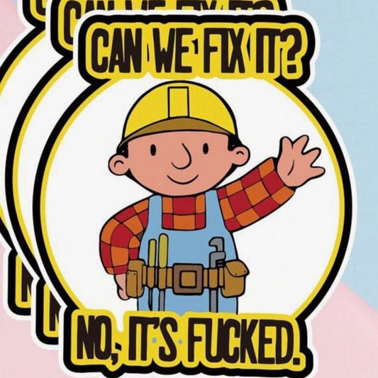 Whit's Up Shop Can We Fix It? No, It’s F*cked Sticker – Funny Retro Parody Decal