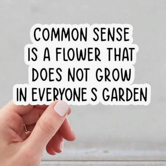 Whit's Up Shop Common Sense Is a Flower Sticker – Snarky Garden Quote Decal