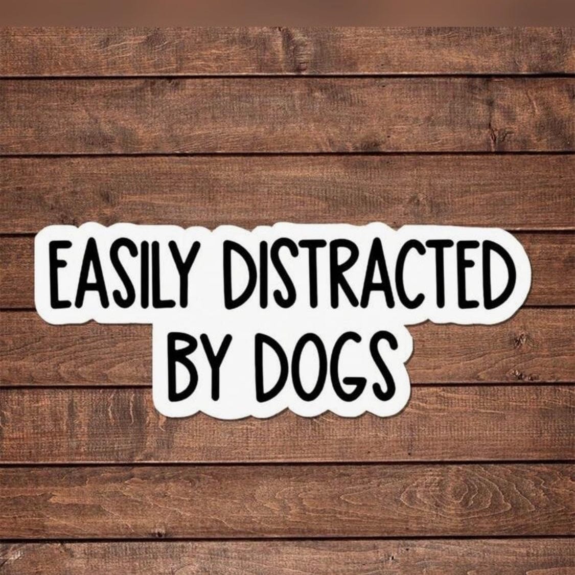 Whit's Up Shop Easily Distracted By Dogs Sticker – Funny Pet Lover Decal