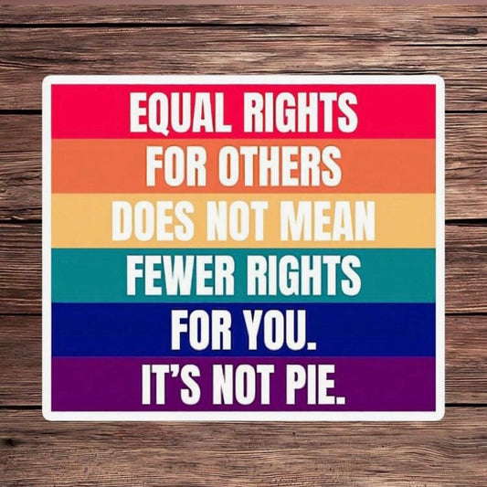 Whit's Up Shop Equal Rights Sticker – It’s Not Pie Rainbow Quote Decal