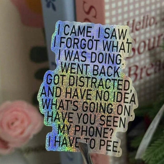 Whit's Up Shop Holographic Finish Funny Relatable Quote Sticker – “I Came, I Saw, I Forgot” (Holographic or Matte)