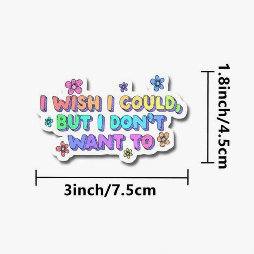 Whit's Up Shop I Wish I Could But I Don’t Want To Sticker
