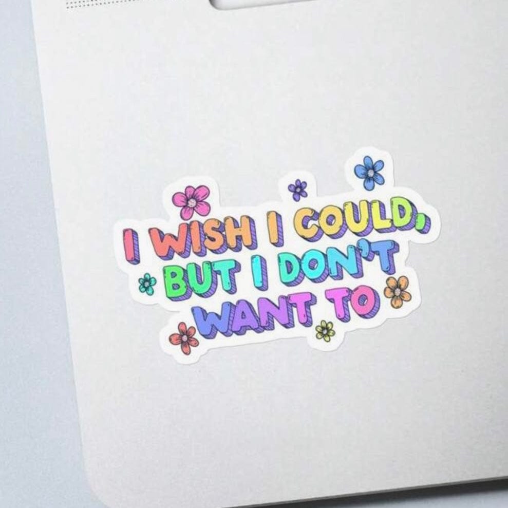 Whit's Up Shop I Wish I Could But I Don’t Want To Sticker