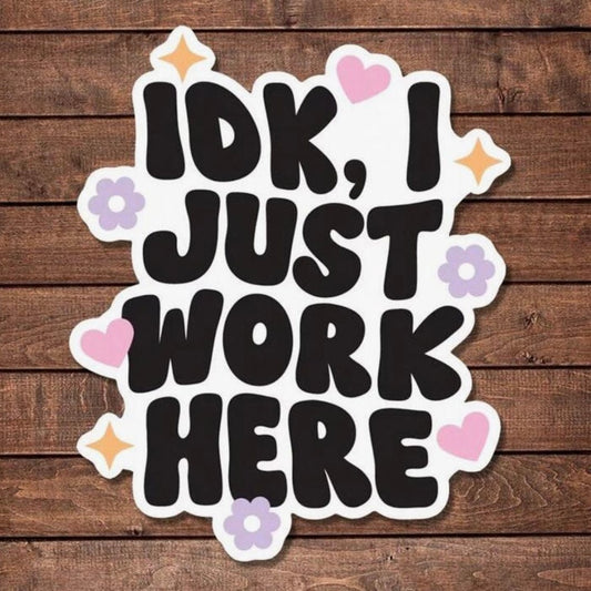 Whit's Up Shop IDK I Just Work Here Sticker