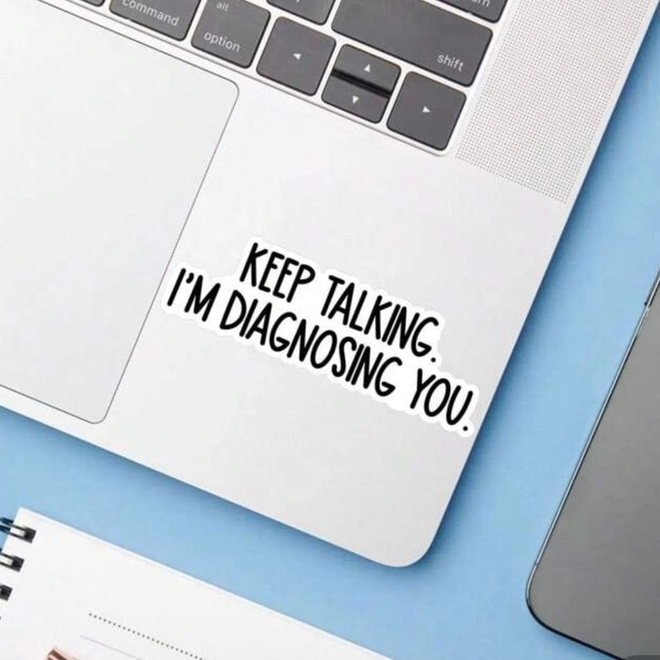 Whit's Up Shop Keep Talking I’m Diagnosing You Sticker – Funny Psychology Quote Vinyl Decal