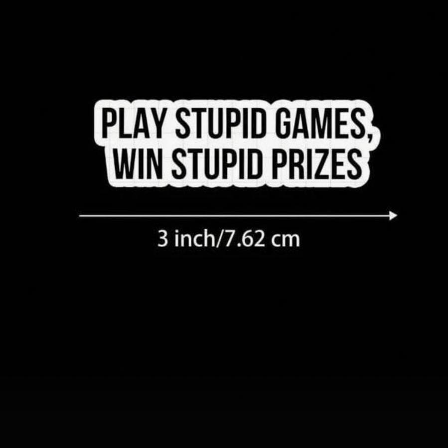 Whit's Up Shop Play Stupid Games, Win Stupid Prizes Sticker – Bold Snarky Quote Decal