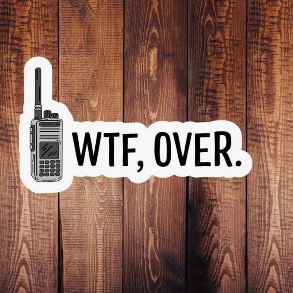 Whit's Up Shop WTF, Over. Sticker – Walkie Talkie Funny Quote Decal
