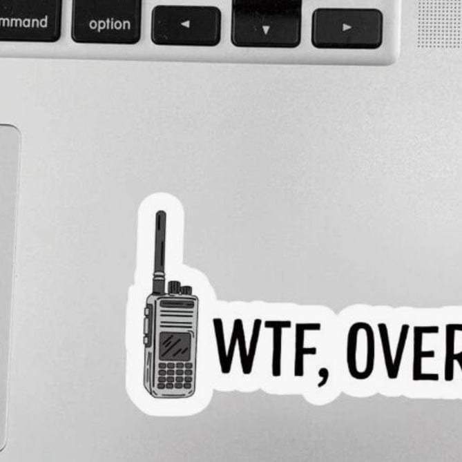 Whit's Up Shop WTF, Over. Sticker – Walkie Talkie Funny Quote Decal